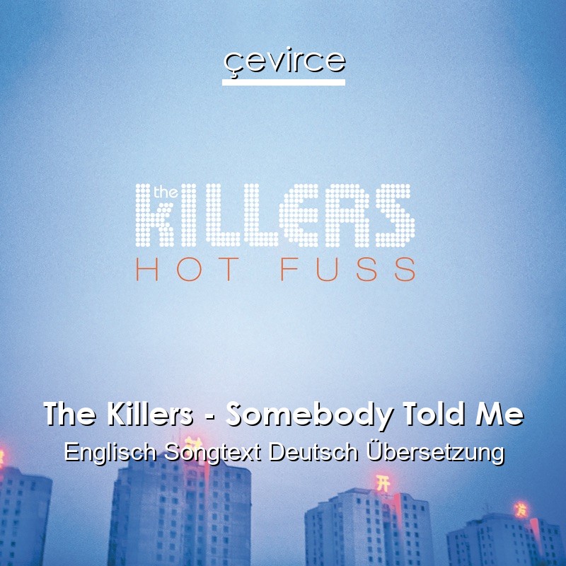 The Killers – Somebody Told Me Englisch Songtext Deutsch Übersetzung