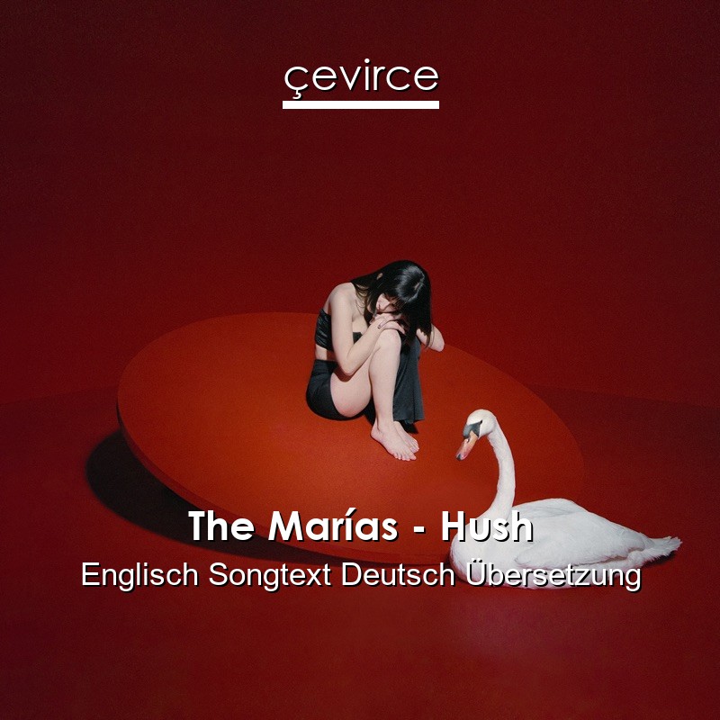 The Marías – Hush Englisch Songtext Deutsch Übersetzung