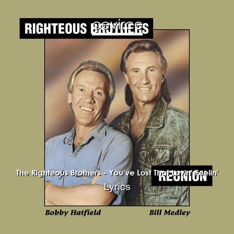 The Righteous Brothers – You’ve Lost That Lovin’ Feelin’ Lyrics