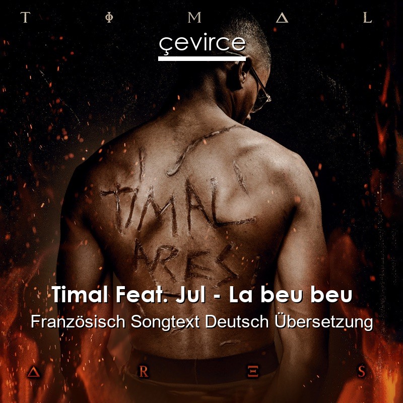 Timal Feat. Jul – La beu beu Französisch Songtext Deutsch Übersetzung