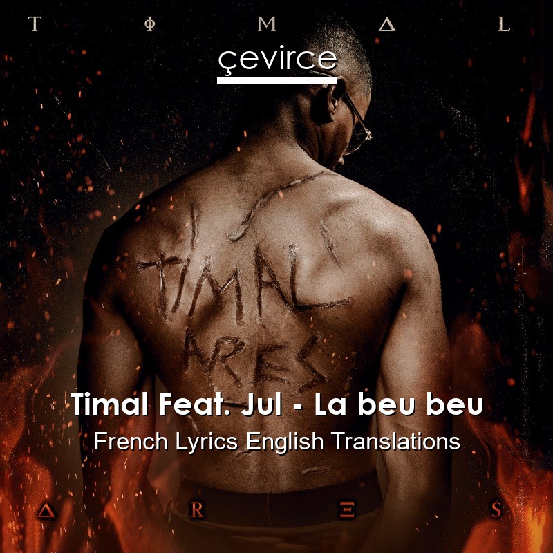 Timal Feat. Jul – La beu beu French Lyrics English Translations