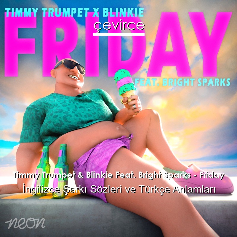 Timmy Trumpet & Blinkie Feat. Bright Sparks – Friday İngilizce Şarkı Sözleri Türkçe Anlamları