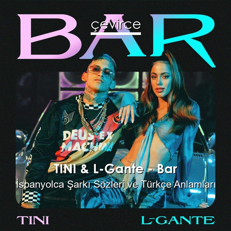 TINI & L-Gante – Bar İspanyolca Şarkı Sözleri Türkçe Anlamları