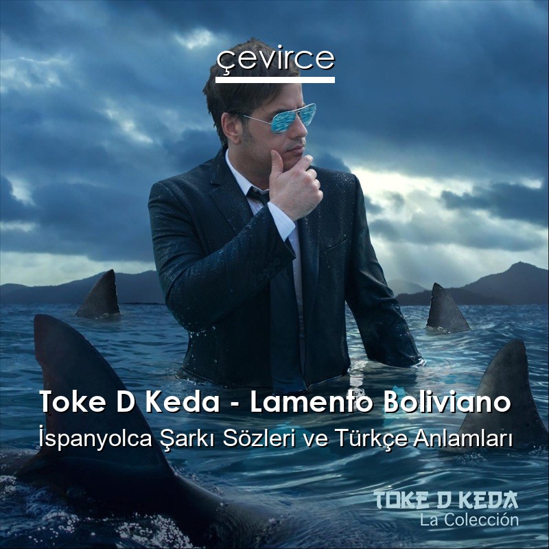 Toke D Keda – Lamento Boliviano İspanyolca Şarkı Sözleri Türkçe Anlamları