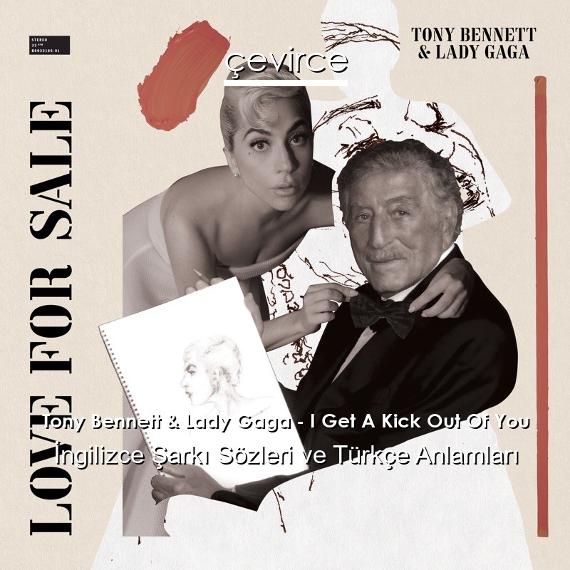 Tony Bennett & Lady Gaga – I Get A Kick Out Of You İngilizce Şarkı Sözleri Türkçe Anlamları