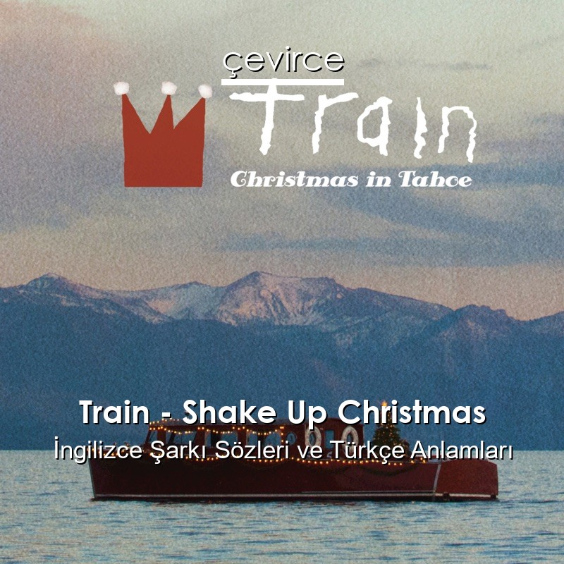 Train – Shake Up Christmas İngilizce Şarkı Sözleri Türkçe Anlamları