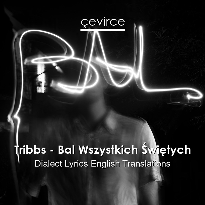 Tribbs – Bal Wszystkich Świętych Dialect Lyrics English Translations