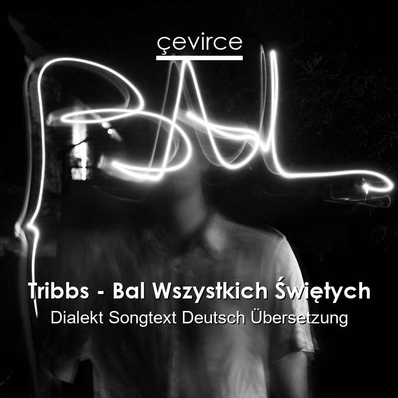 Tribbs – Bal Wszystkich Świętych Dialekt Songtext Deutsch Übersetzung