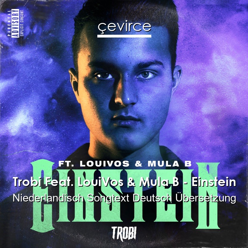 Trobi Feat. LouiVos & Mula B – Einstein Niederlandisch Songtext Deutsch Übersetzung