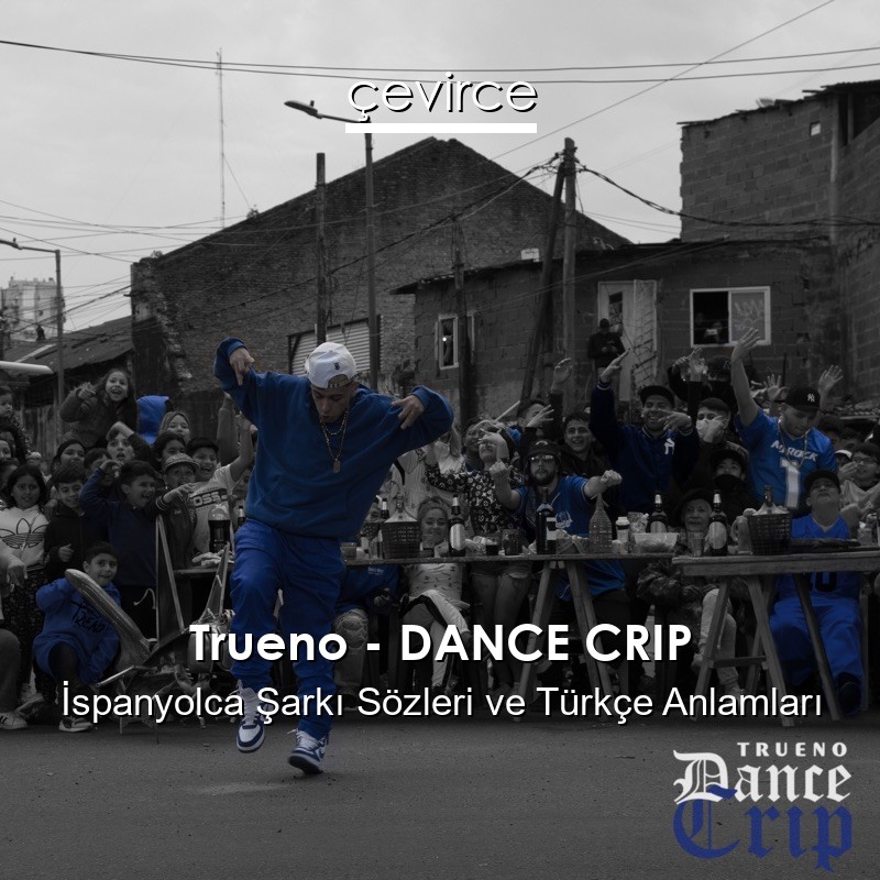 Trueno – DANCE CRIP İspanyolca Şarkı Sözleri Türkçe Anlamları