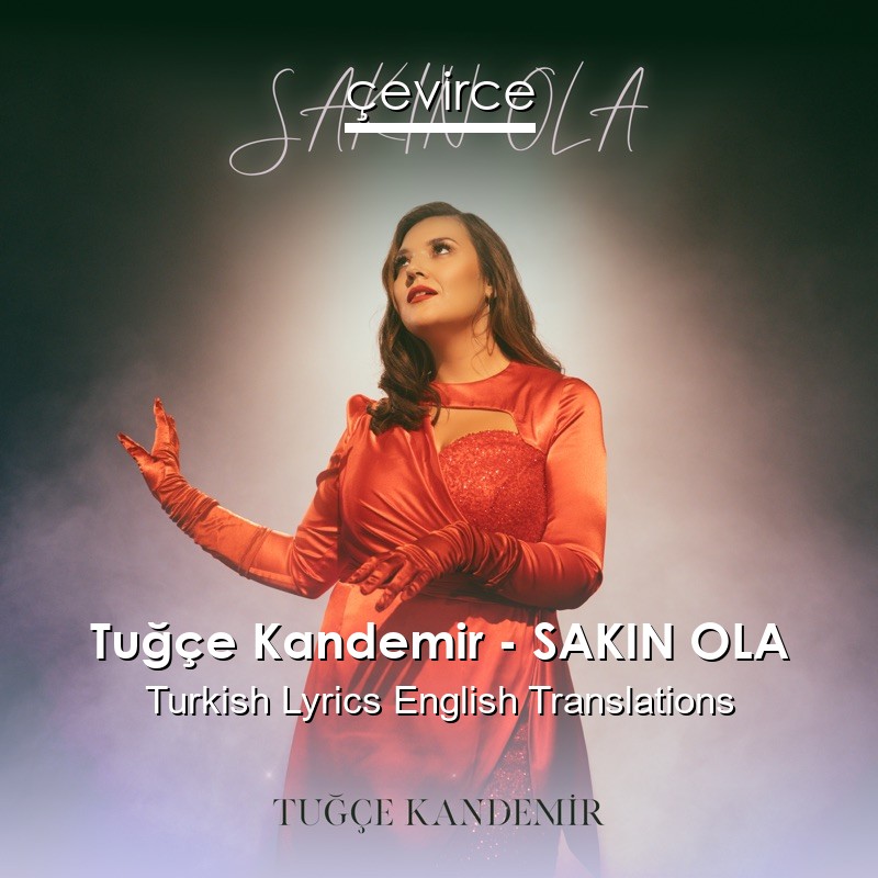 Tuğçe Kandemir – SAKIN OLA Turkish Lyrics English Translations