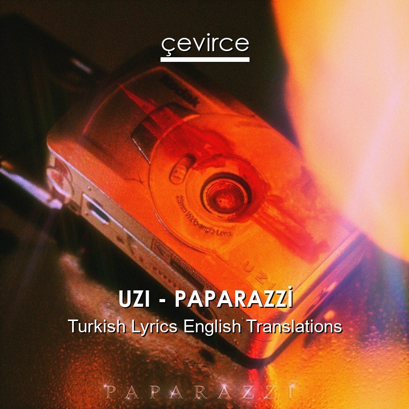 UZI – PAPARAZZİ Turkish Lyrics English Translations