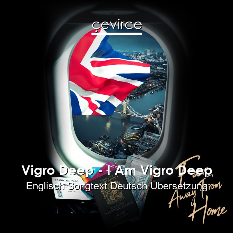 Vigro Deep – I Am Vigro Deep Englisch Songtext Deutsch Übersetzung