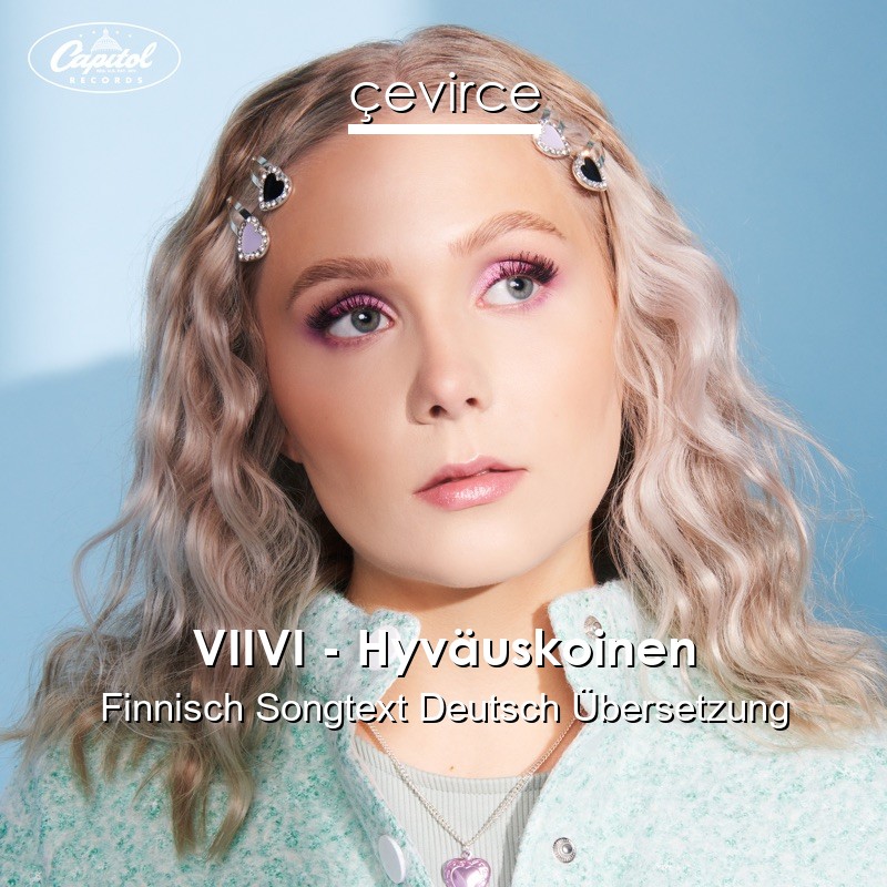 VIIVI – Hyväuskoinen Finnisch Songtext Deutsch Übersetzung