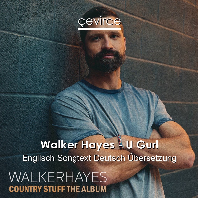 Walker Hayes – U Gurl Englisch Songtext Deutsch Übersetzung