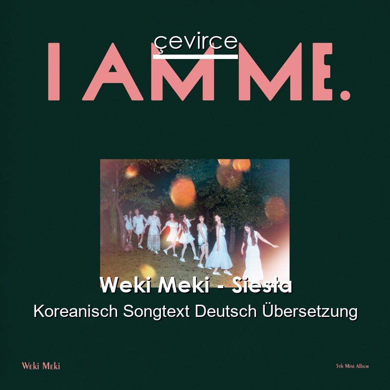 Weki Meki – Siesta Koreanisch Songtext Deutsch Übersetzung