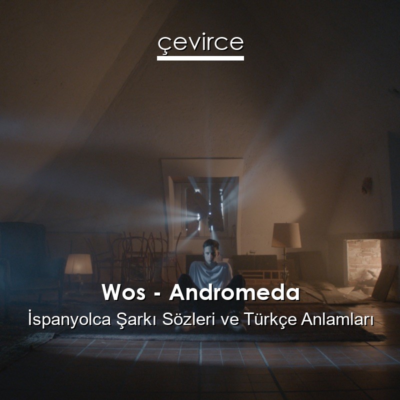 Wos – Andromeda İspanyolca Şarkı Sözleri Türkçe Anlamları