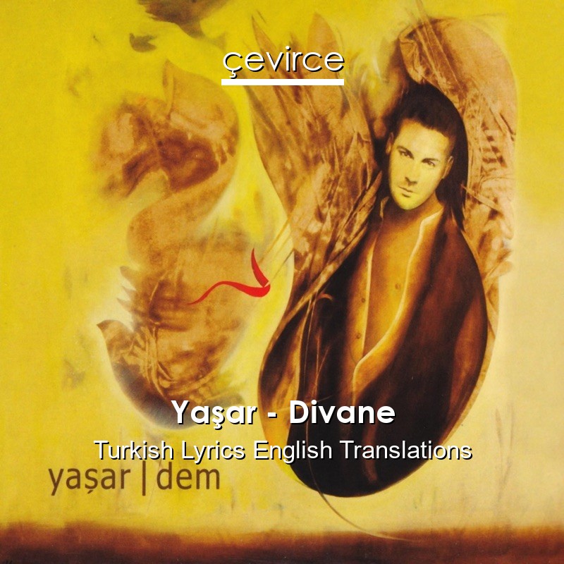 Yaşar – Divane Turkish Lyrics English Translations