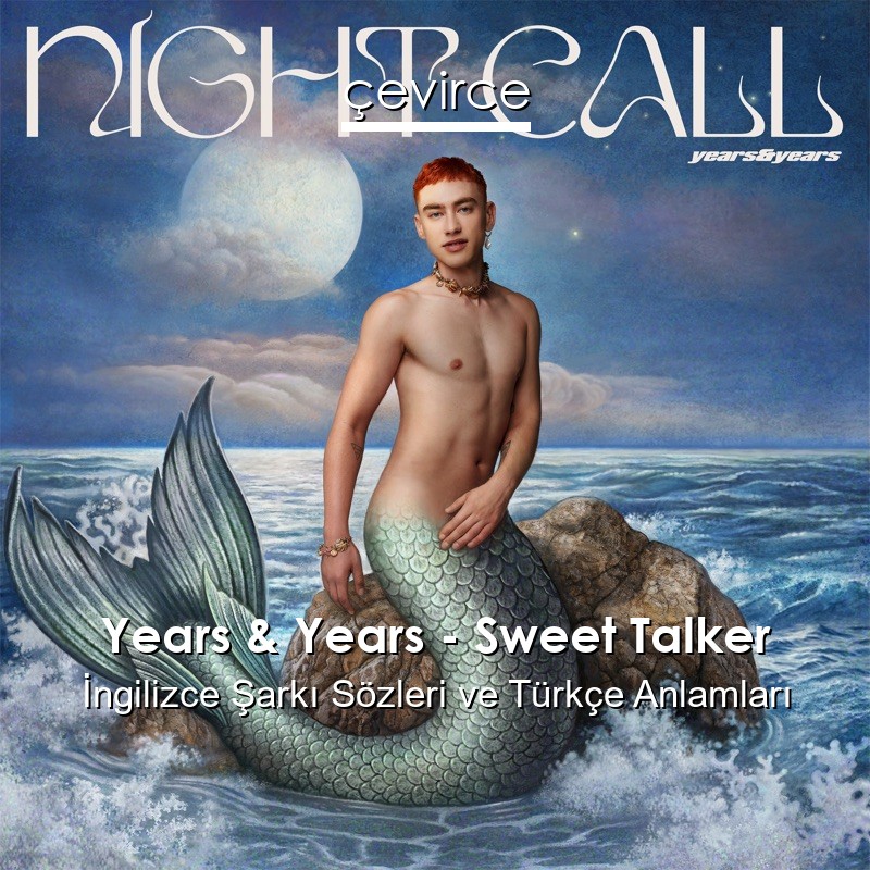 Years & Years – Sweet Talker İngilizce Şarkı Sözleri Türkçe Anlamları