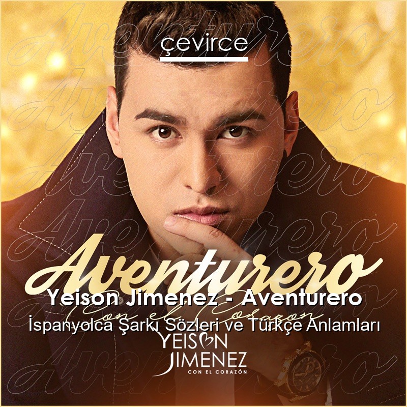 Yeison Jimenez – Aventurero İspanyolca Şarkı Sözleri Türkçe Anlamları