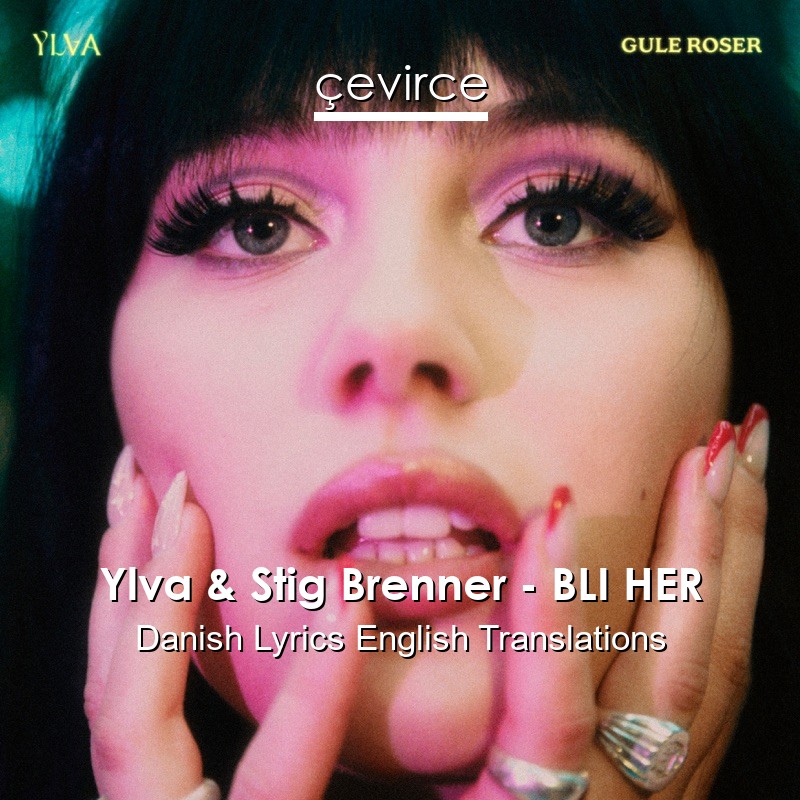 Ylva & Stig Brenner – BLI HER Danish Lyrics English Translations