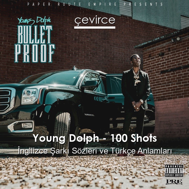 Young Dolph – 100 Shots İngilizce Şarkı Sözleri Türkçe Anlamları