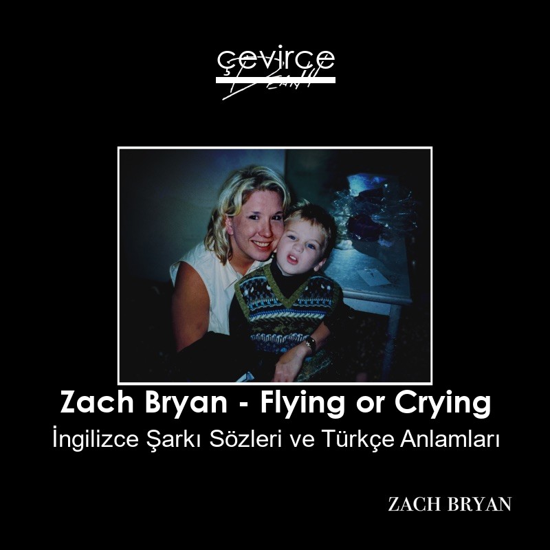 Zach Bryan – Flying or Crying İngilizce Şarkı Sözleri Türkçe Anlamları