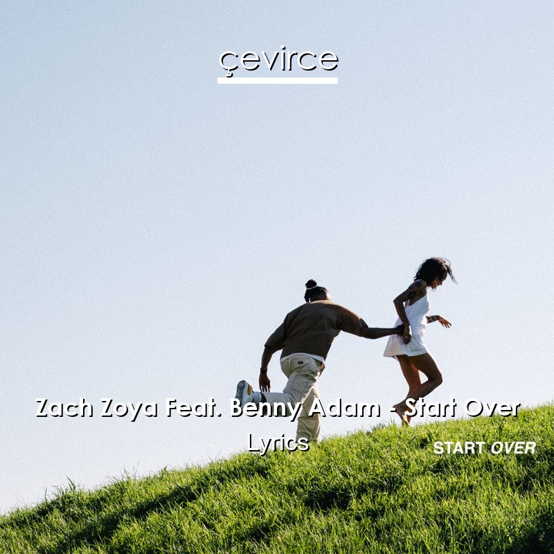 Zach Zoya Feat. Benny Adam – Start Over Lyrics