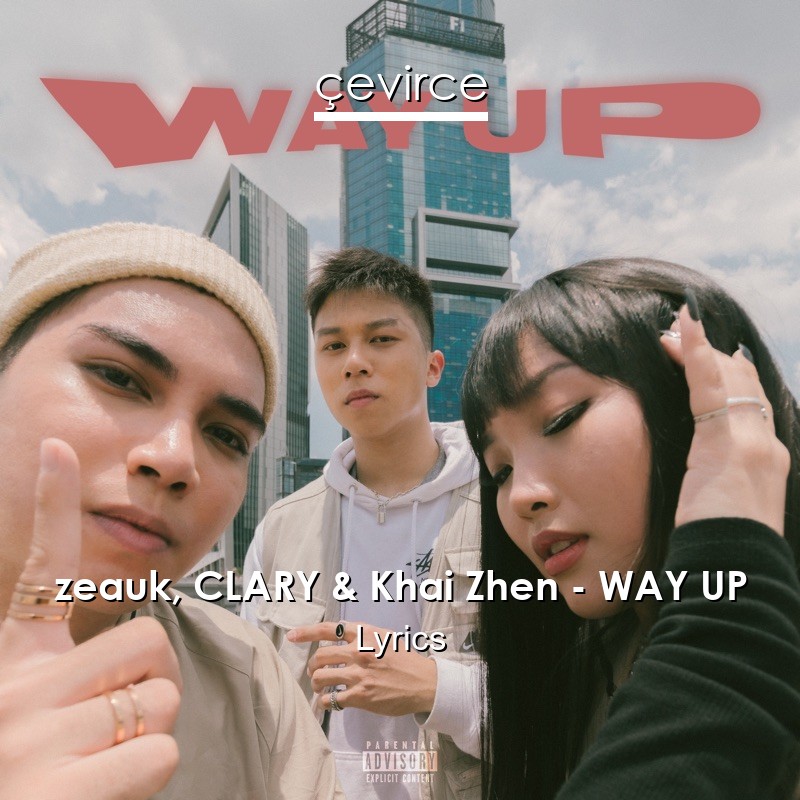 zeauk, CLARY & Khai Zhen – WAY UP Lyrics