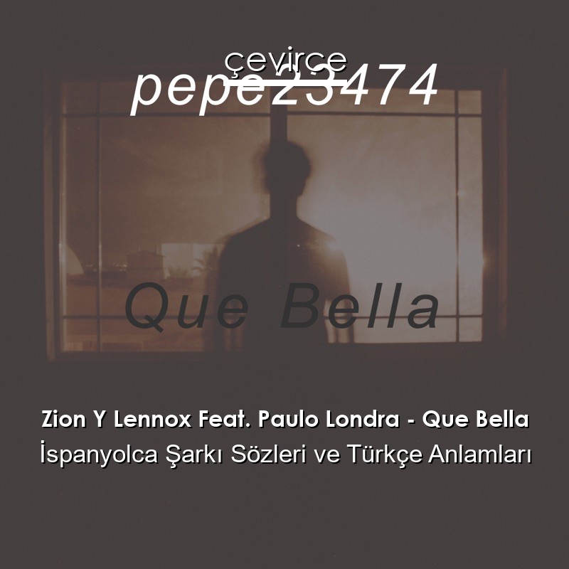 Zion Y Lennox Feat. Paulo Londra – Que Bella İspanyolca Şarkı Sözleri Türkçe Anlamları