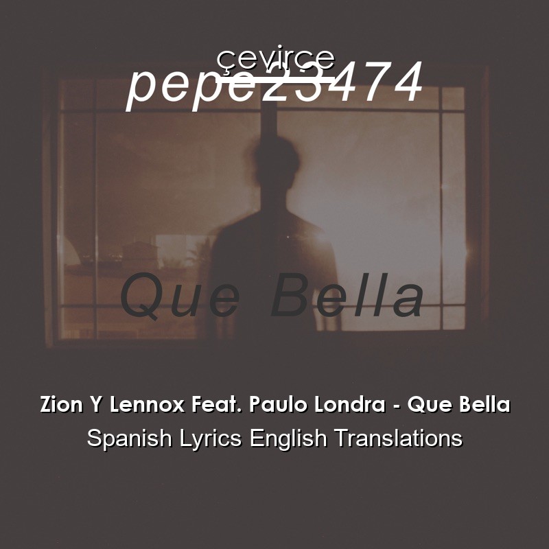 Zion Y Lennox Feat. Paulo Londra – Que Bella Spanish Lyrics English Translations