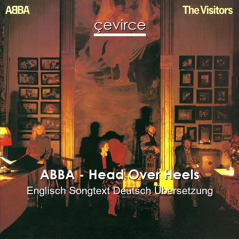 ABBA – Head Over Heels Englisch Songtext Deutsch Übersetzung