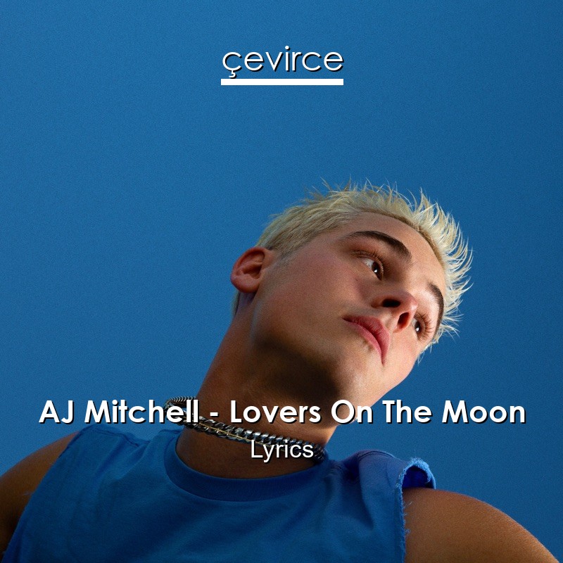 AJ Mitchell – Lovers On The Moon Lyrics