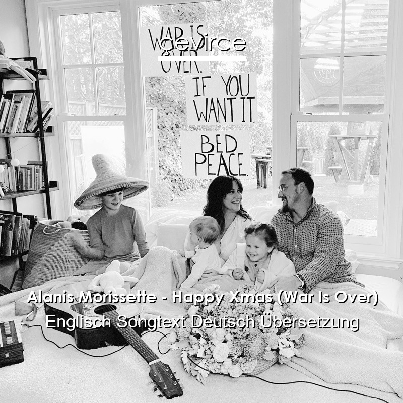 Alanis Morissette – Happy Xmas (War Is Over) Englisch Songtext Deutsch Übersetzung