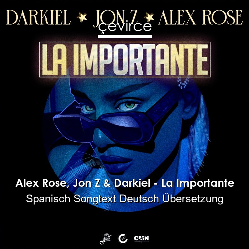 Alex Rose, Jon Z & Darkiel – La Importante Spanisch Songtext Deutsch Übersetzung