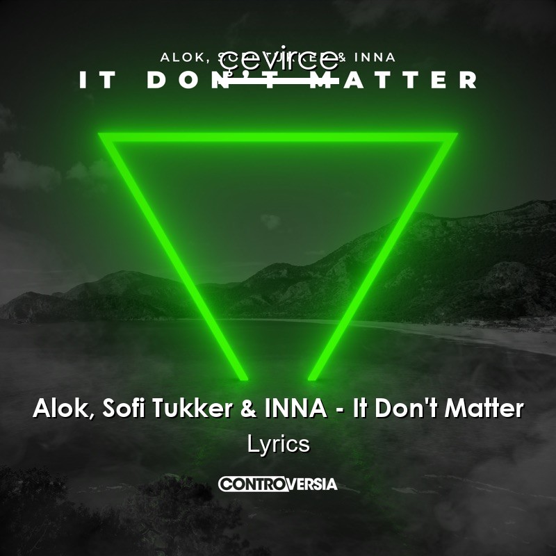 Alok, Sofi Tukker & INNA – It Don’t Matter Lyrics