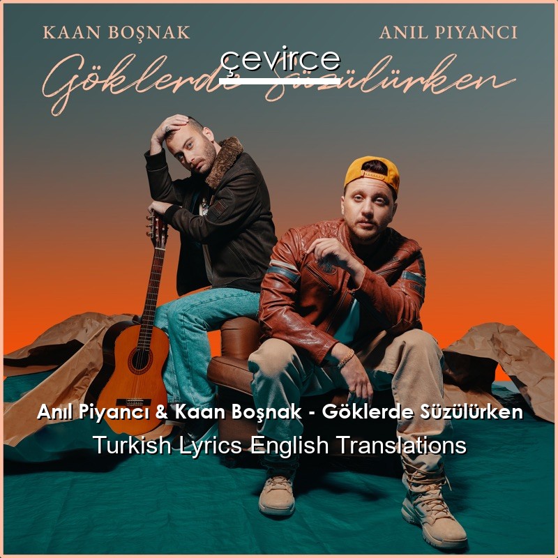 Anıl Piyancı & Kaan Boşnak – Göklerde Süzülürken Turkish Lyrics English Translations