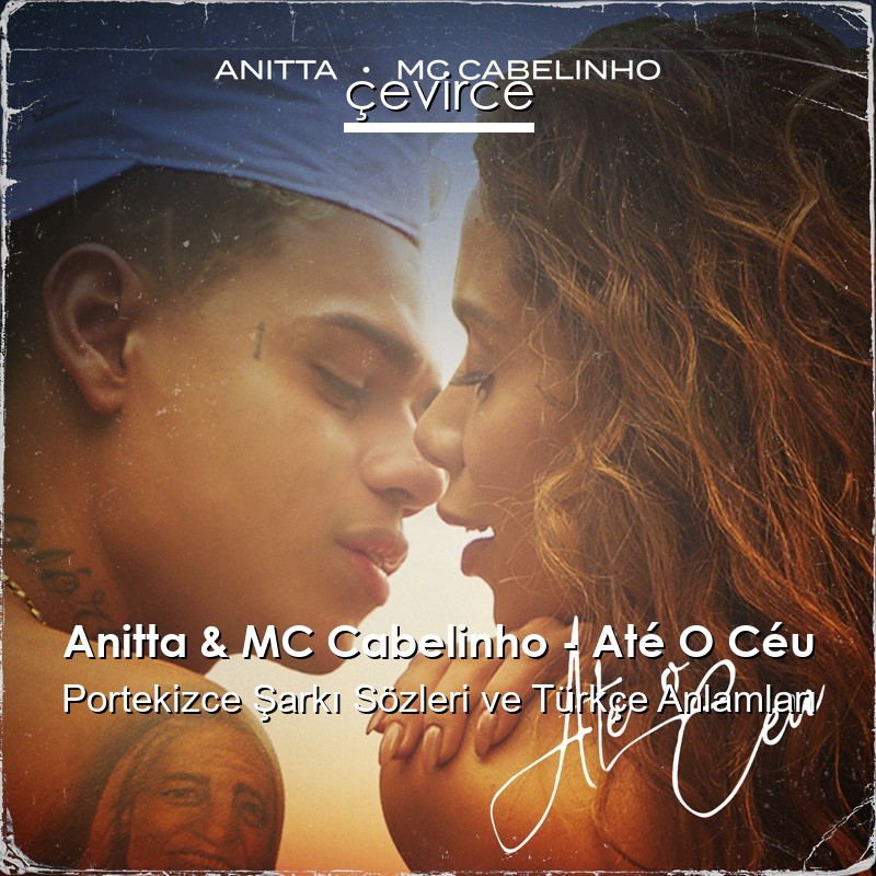 Anitta & MC Cabelinho – Até O Céu Portekizce Şarkı Sözleri Türkçe Anlamları