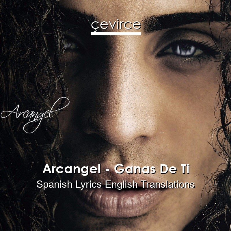 Arcangel – Ganas De Ti Spanish Lyrics English Translations
