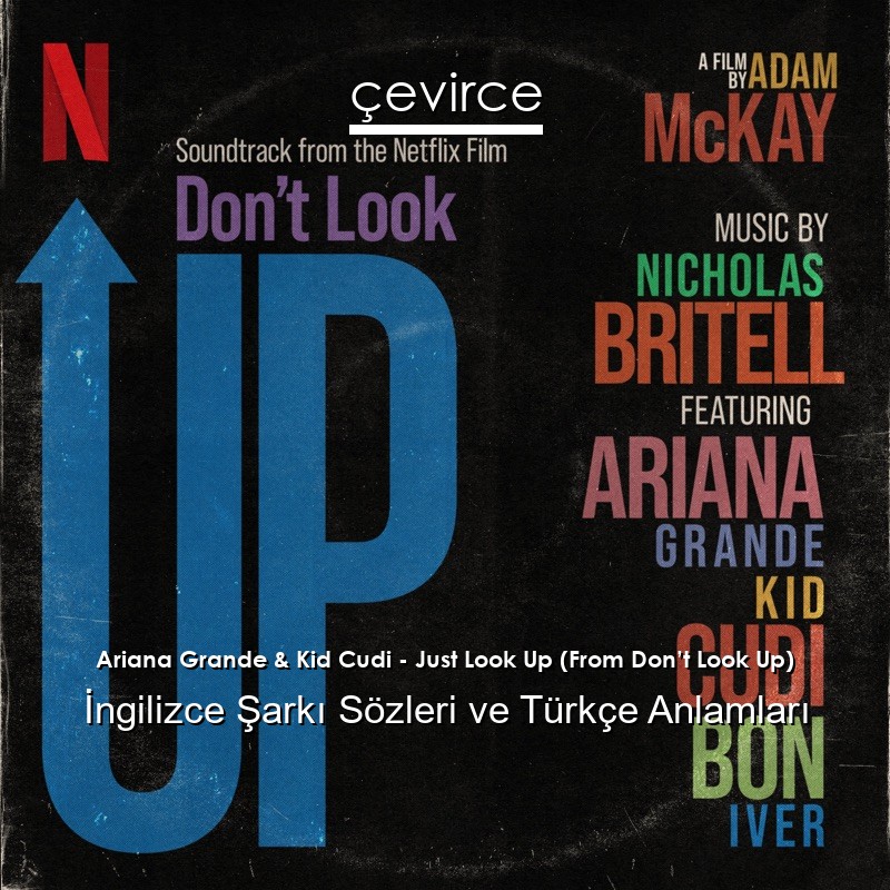 Ariana Grande & Kid Cudi – Just Look Up (From Don’t Look Up) İngilizce Şarkı Sözleri Türkçe Anlamları