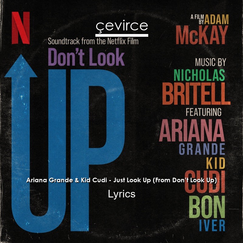 Ariana Grande & Kid Cudi – Just Look Up (From Don’t Look Up) Lyrics