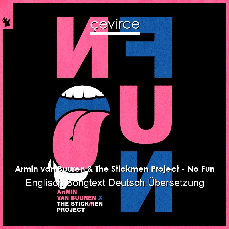 Armin van Buuren & The Stickmen Project – No Fun Englisch Songtext Deutsch Übersetzung