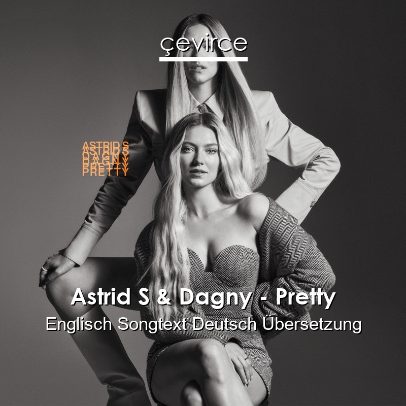 Astrid S & Dagny – Pretty Englisch Songtext Deutsch Übersetzung