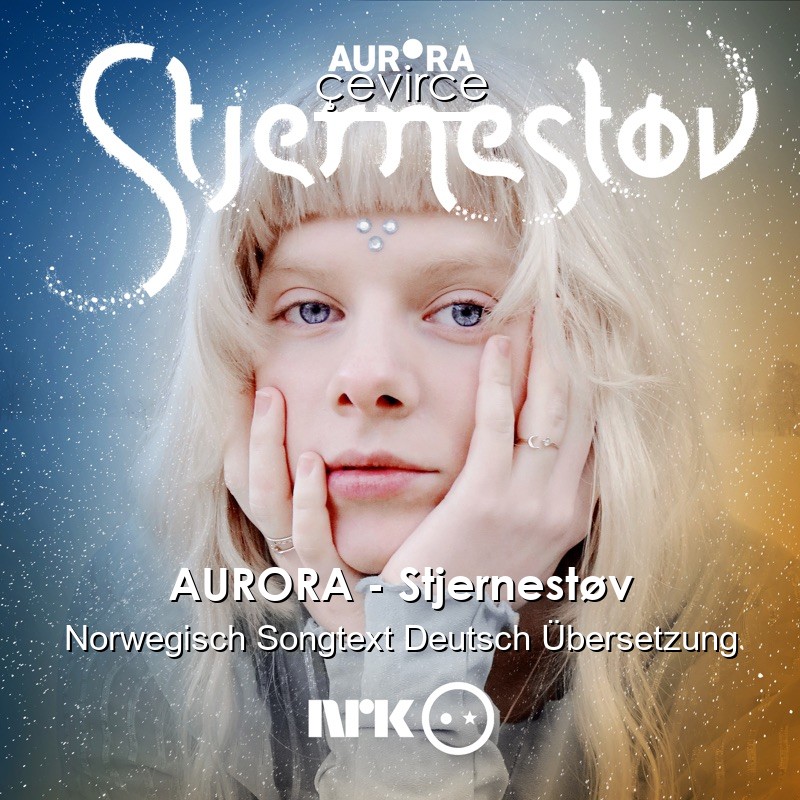 AURORA – Stjernestøv Norwegisch Songtext Deutsch Übersetzung