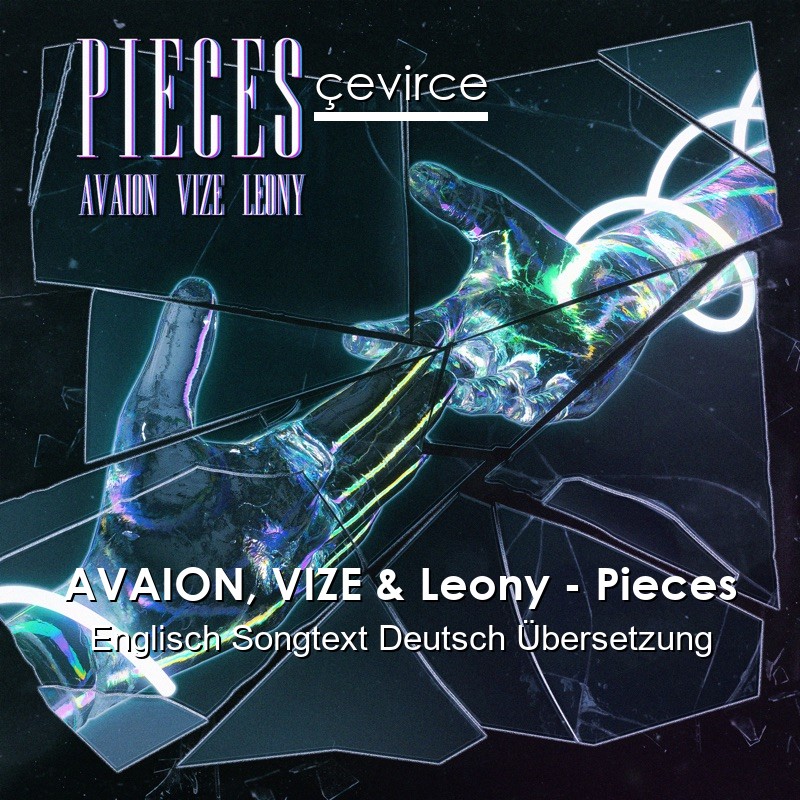 AVAION, VIZE & Leony – Pieces Englisch Songtext Deutsch Übersetzung