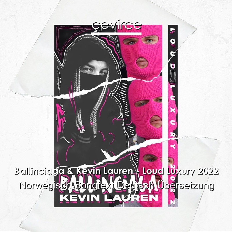 Ballinciaga & Kevin Lauren – Loud Luxury 2022 Norwegisch Songtext Deutsch Übersetzung