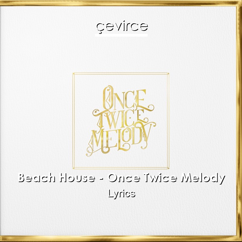 Beach House – Once Twice Melody Lyrics