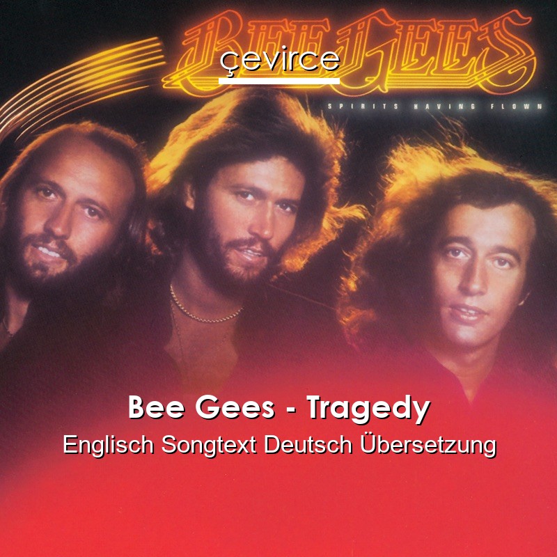 Bee Gees – Tragedy Englisch Songtext Deutsch Übersetzung