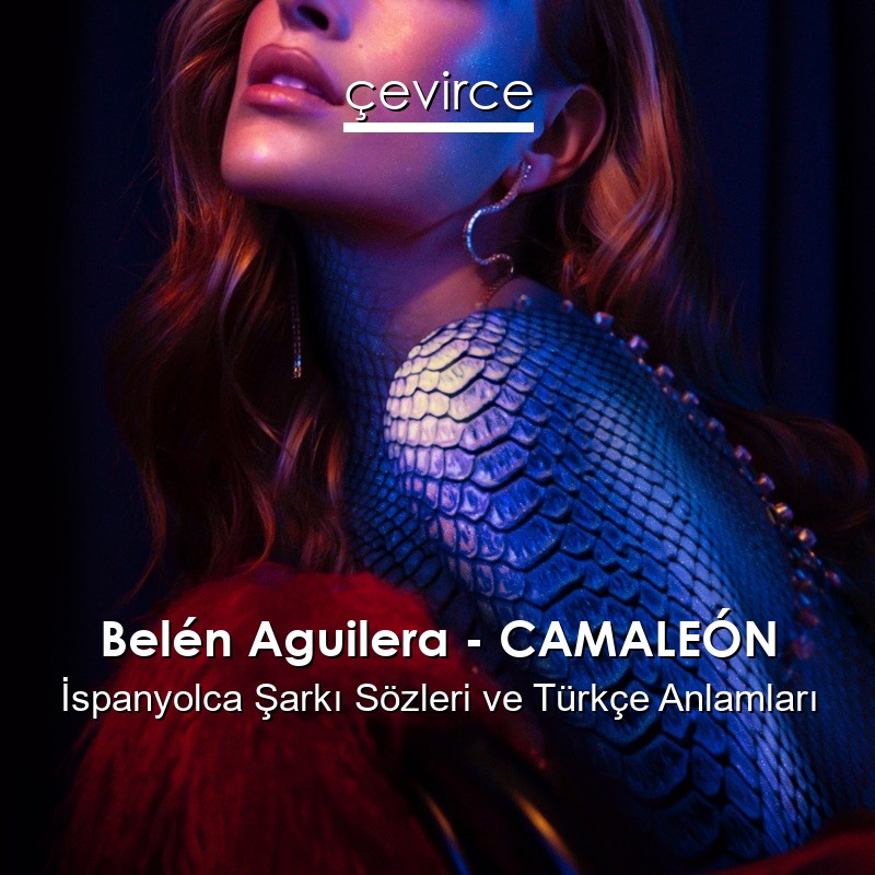 Belén Aguilera – CAMALEÓN İspanyolca Şarkı Sözleri Türkçe Anlamları