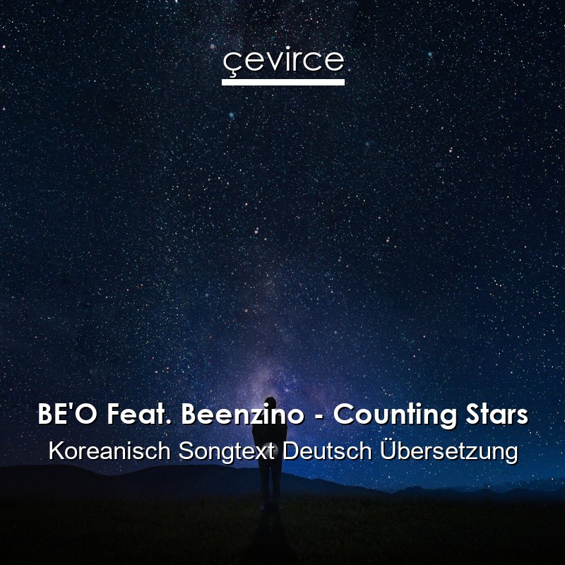 BE’O Feat. Beenzino – Counting Stars Koreanisch Songtext Deutsch Übersetzung